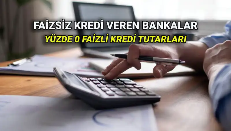 2025’te Yüzde 0 Faizli Kredi Veren Bankalar: Akbank, İş Bankası ve Daha Fazlası!
