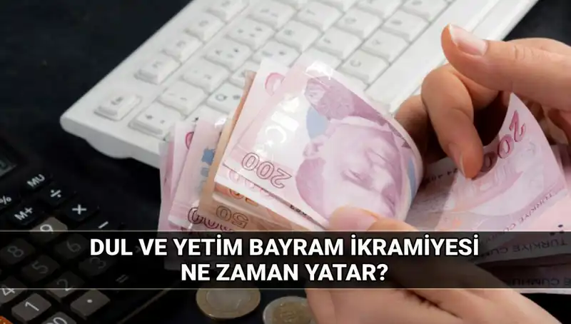 2025 Kurban Bayramı'nda Dul ve Yetim Maaşı İkramiyeleri Ne Kadar Olacak?