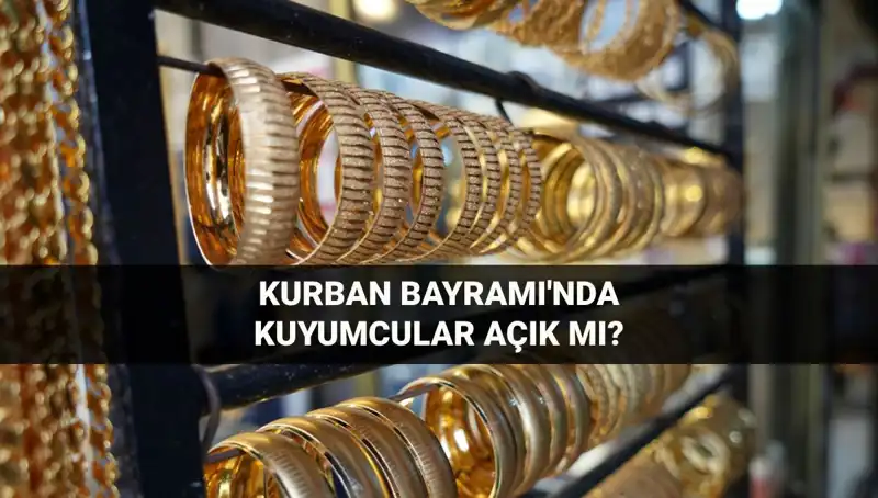 Bayramda Kuyumcular Açık mı, Kapalı mı? İşte Detaylar!