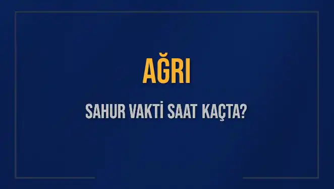 Ağrı'da Sahur Vakti İçin Merak Edilen Tüm Bilgiler