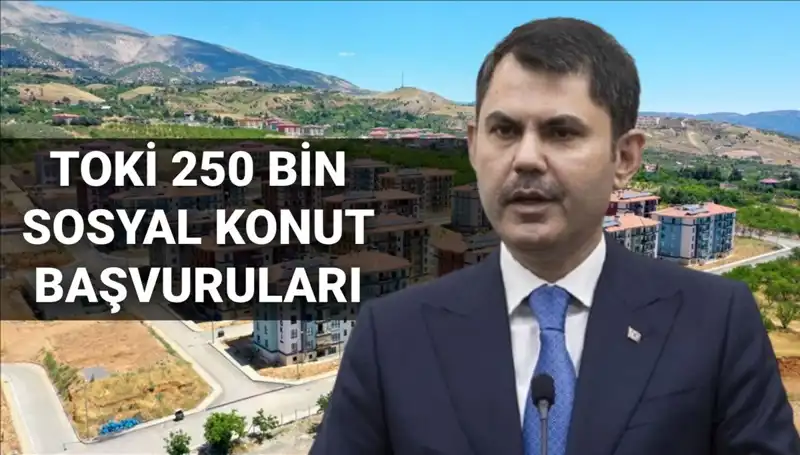 2025'te TOKİ'den 250 Bin Sosyal Konut Müjdesi: Başvurular Ne Zaman?