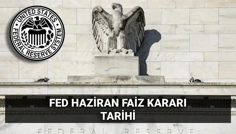 Haziran'da FED Faiz Kararı: Piyasalarda Beklentiler Neler?