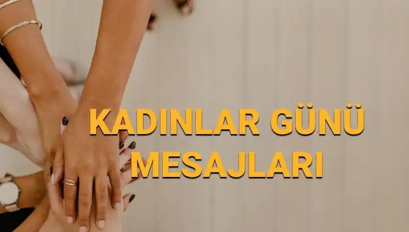 8 Mart Dünya Kadınlar Günü'nde Güçlü Mesajlar ve İlham Verici Sözler