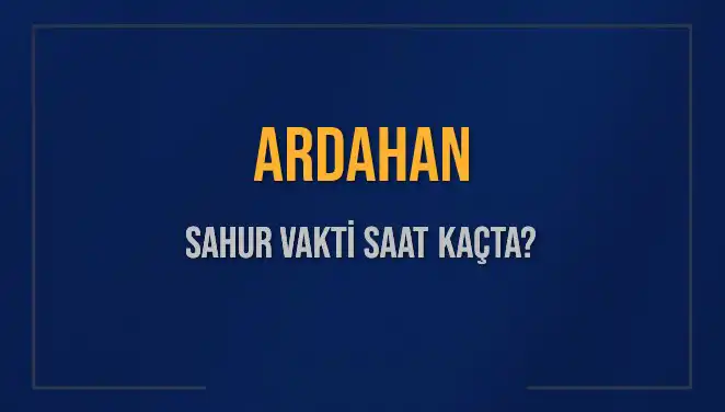 2025'te Ardahan'da Sahur Vakti: Saat Kaçta?
