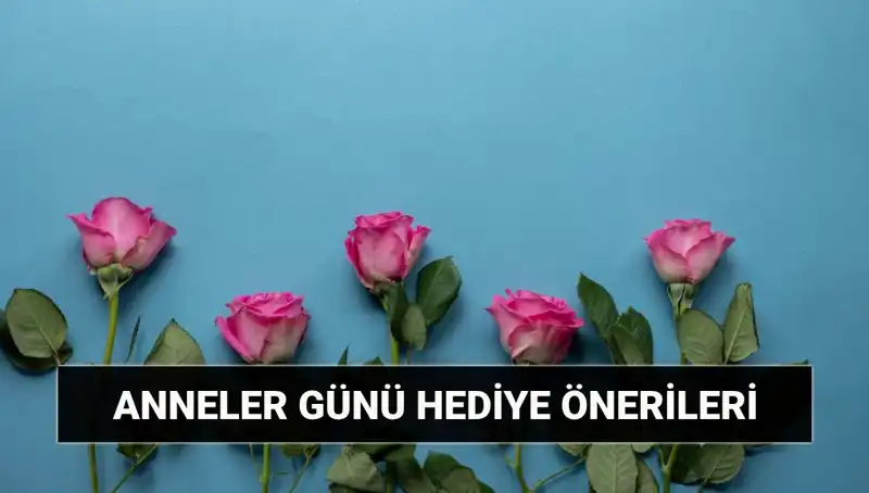 Anneler Günü İçin En Güzel Hediye Fikirleri: 11 Mayıs'ta Annenizi Mutlu Edin